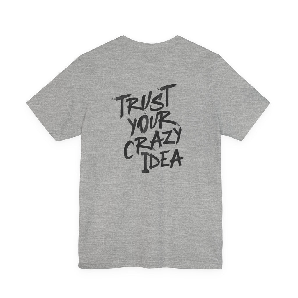 Trust Your Crazy Idea Grunge Graphic Tee
